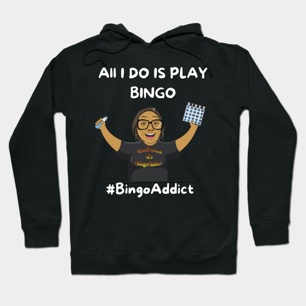 All I Do Is Play Bingo Hoodie by Confessions Of A Bingo Addict